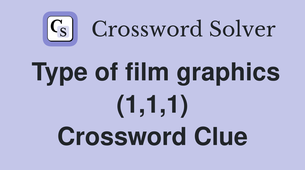 Type of film graphics (1,1,1) Crossword Clue