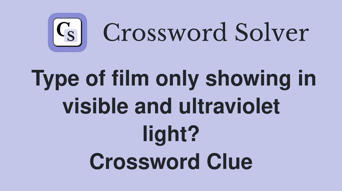 Type of film only showing in visible and ultraviolet light? Crossword Clue