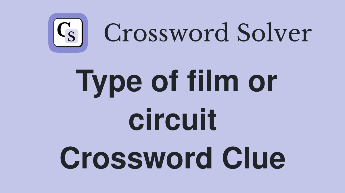 Type of film or circuit Crossword Clue