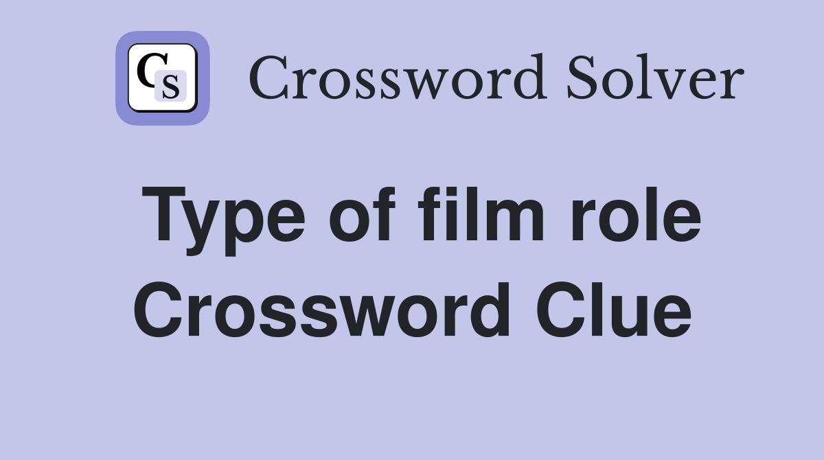 Type of film role Crossword Clue