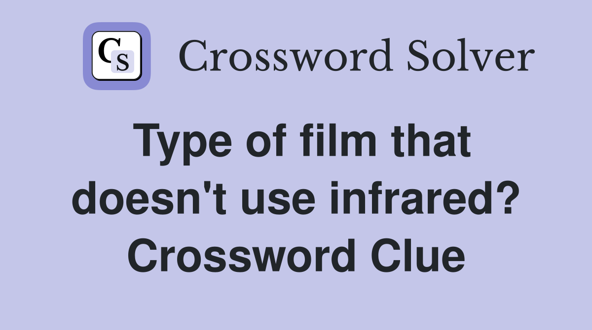 Type of film that doesn't use infrared? Crossword Clue