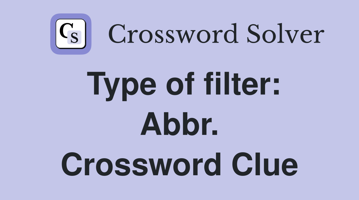 Type of filter: Abbr. Crossword Clue