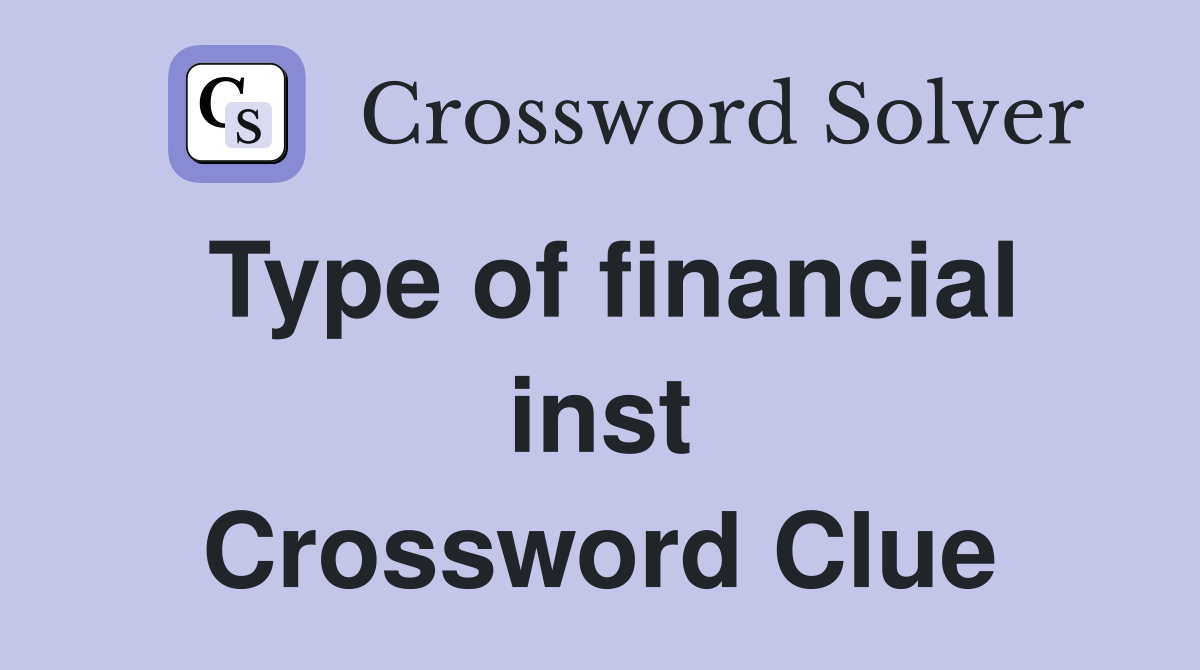 Type of financial inst Crossword Clue