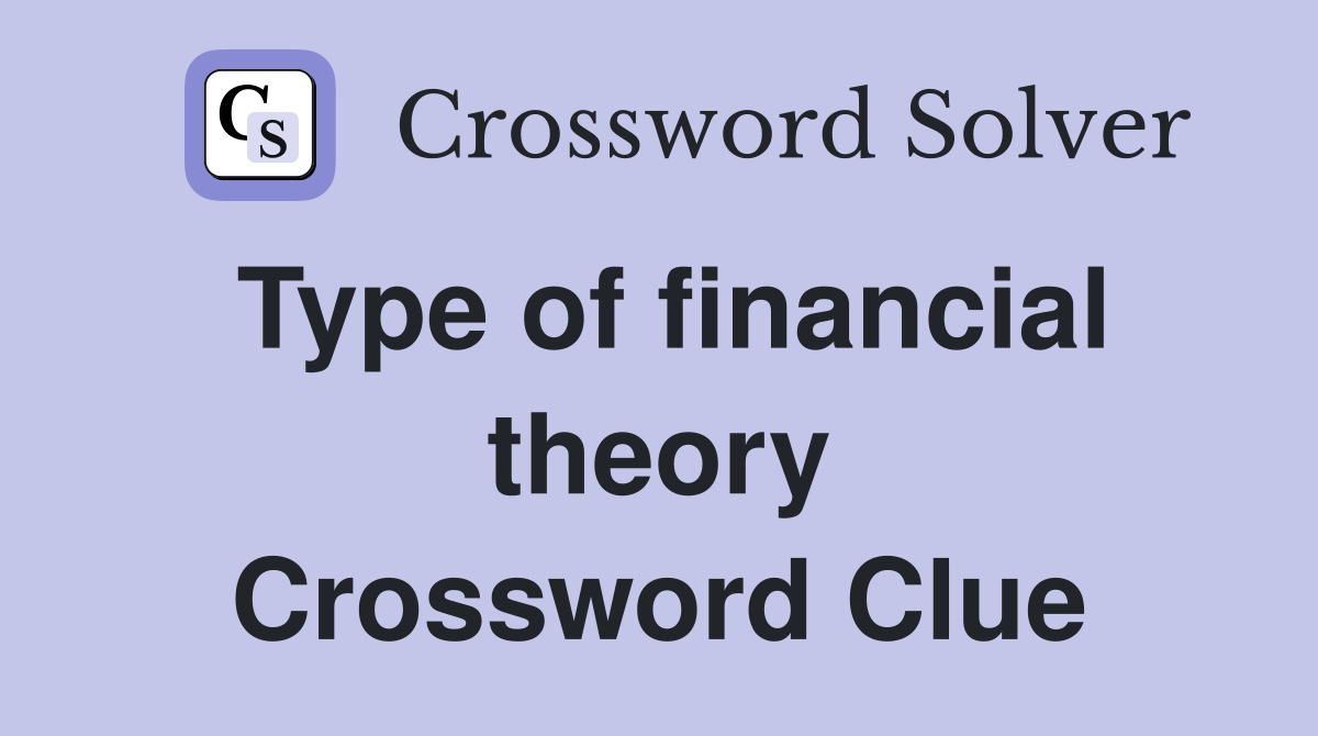 Type of financial theory Crossword Clue