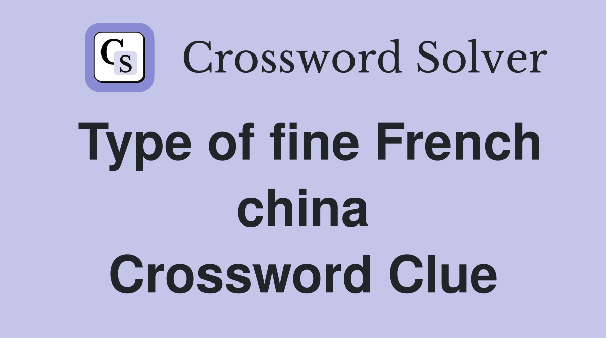 Type of fine French china Crossword Clue