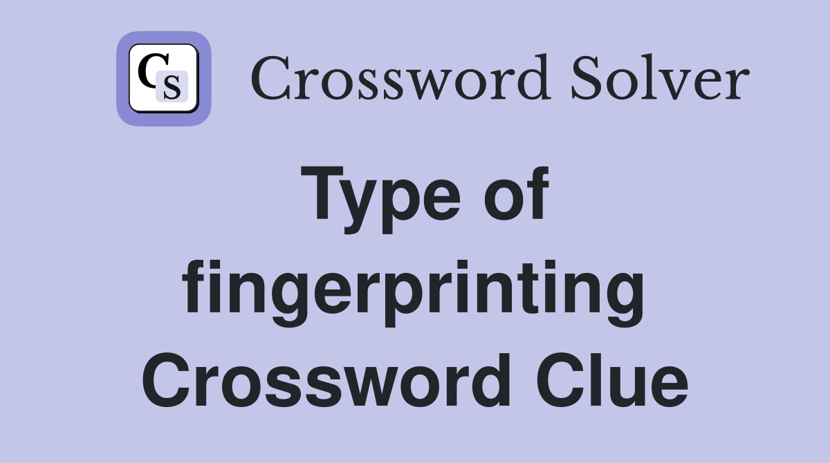 Type of fingerprinting Crossword Clue