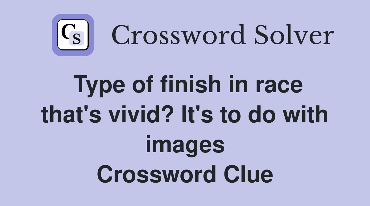 Type of finish in race that's vivid? It's to do with images Crossword Clue