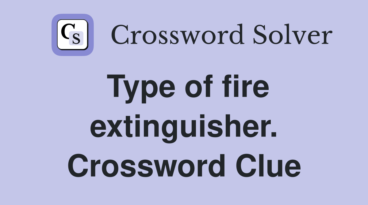 Type of fire extinguisher. Crossword Clue