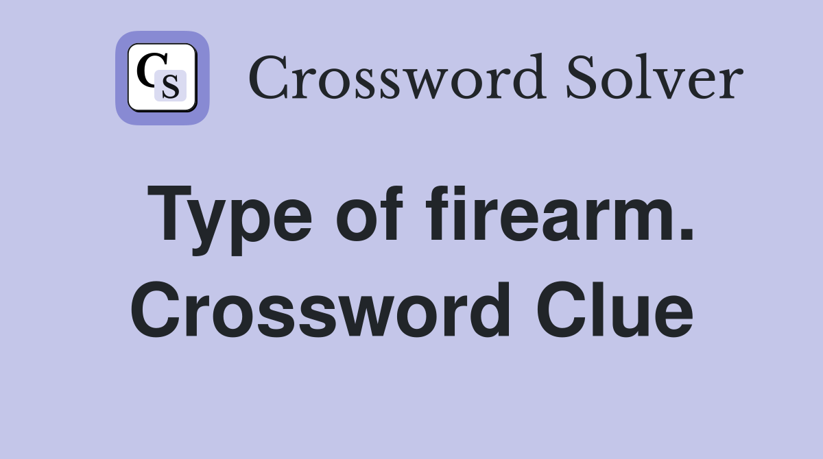 Type of firearm. Crossword Clue
