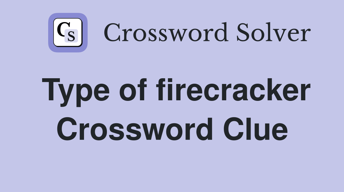 Type of firecracker Crossword Clue