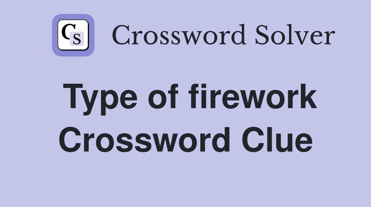 Type of firework Crossword Clue