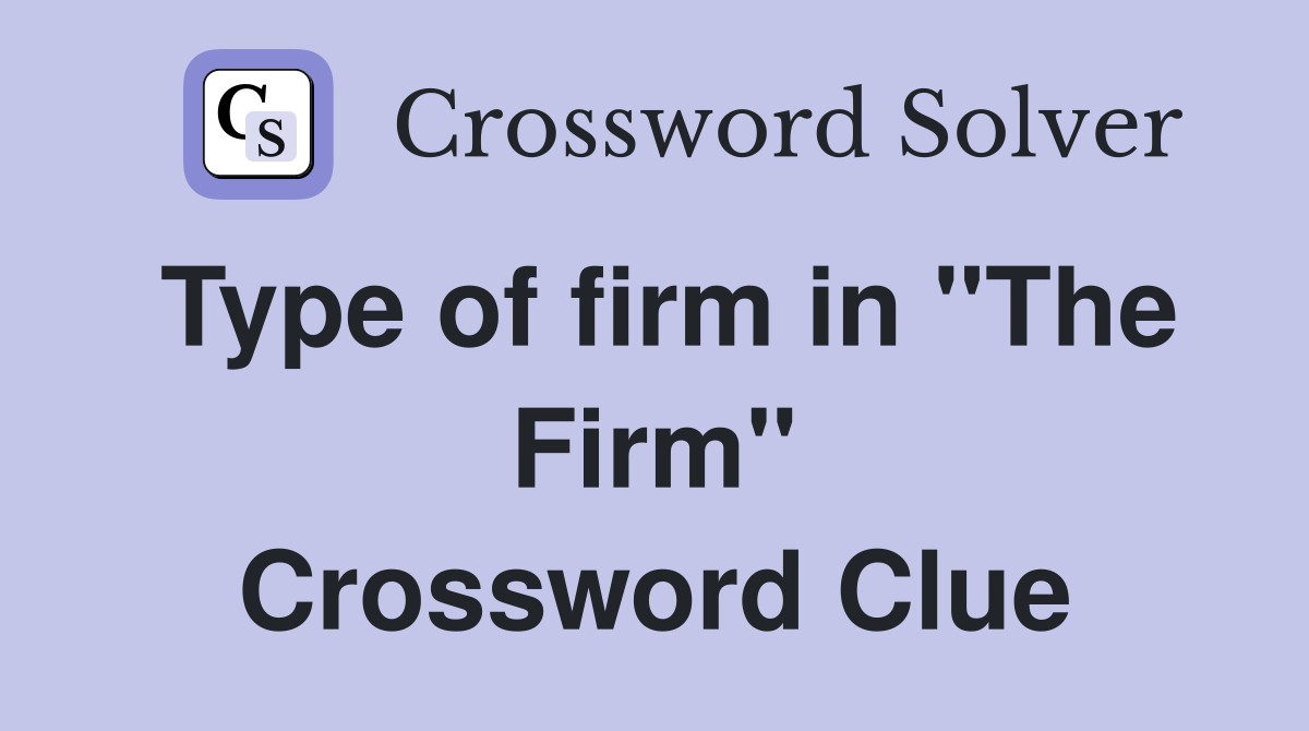 Type of firm in "The Firm" Crossword Clue