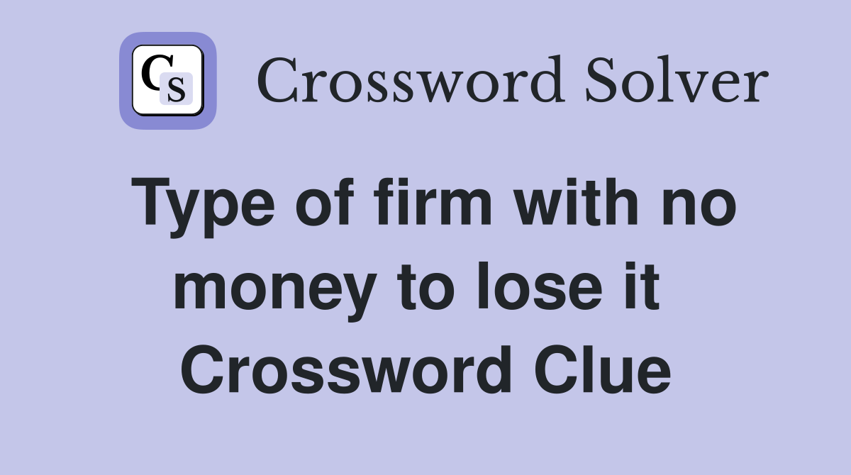 Type of firm with no money to lose it  Crossword Clue