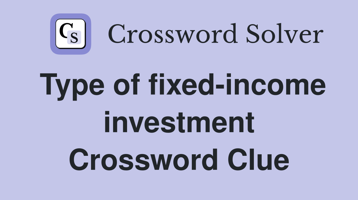 Type of fixed-income investment Crossword Clue