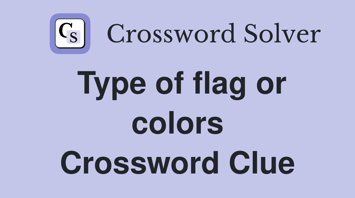 Type of flag or colors Crossword Clue