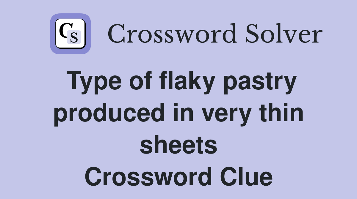 Type of flaky pastry produced in very thin sheets Crossword Clue
