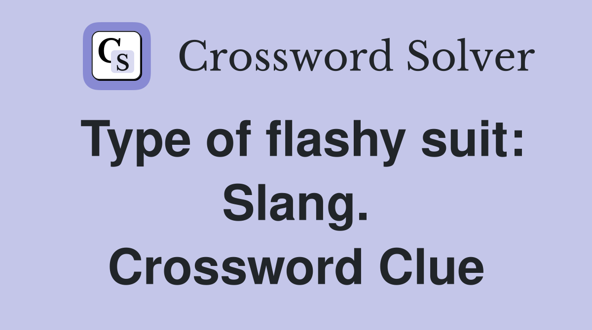 Type of flashy suit: Slang. Crossword Clue