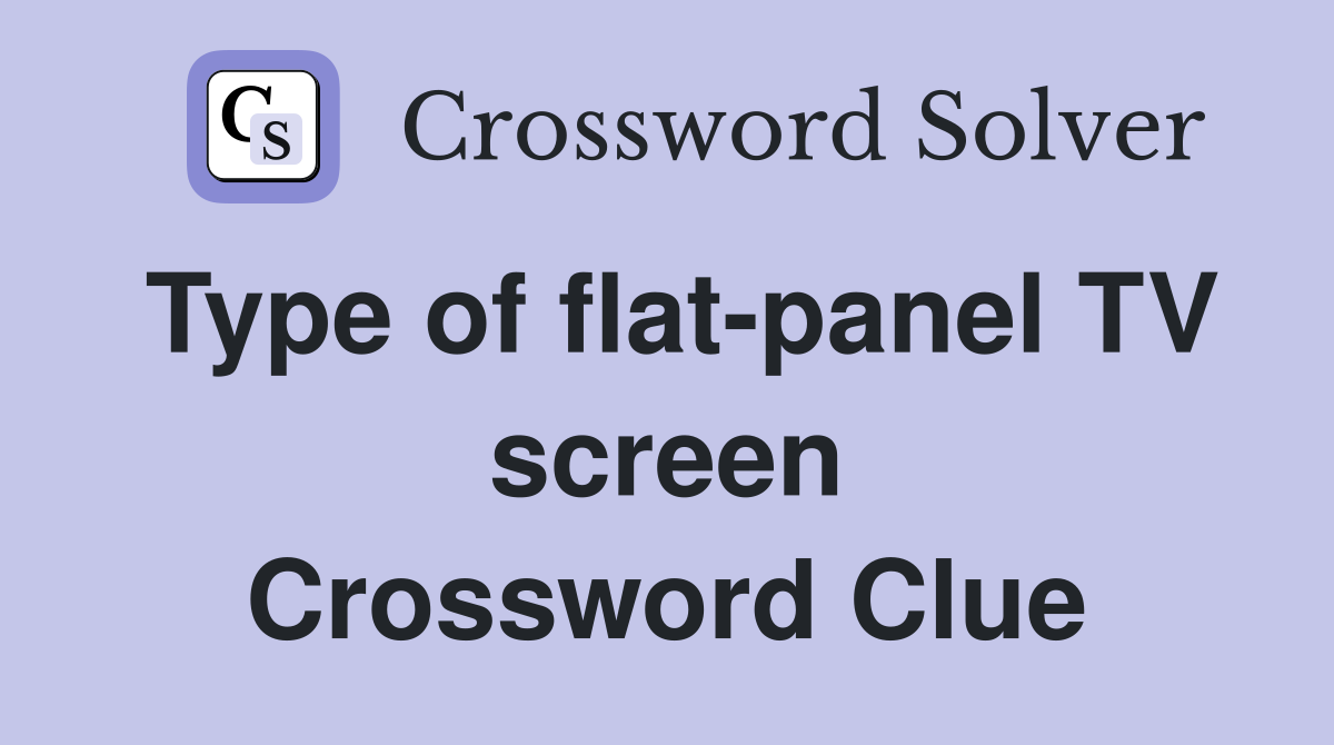 Type of flat-panel TV screen Crossword Clue