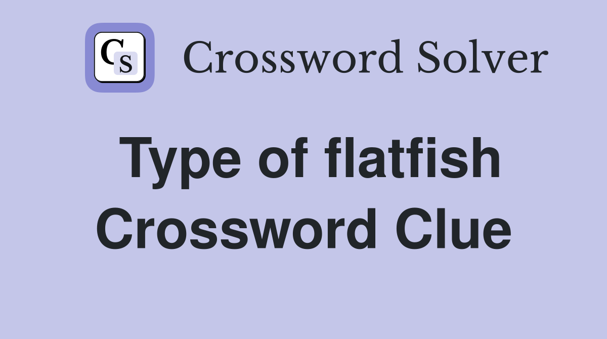 Type of flatfish Crossword Clue