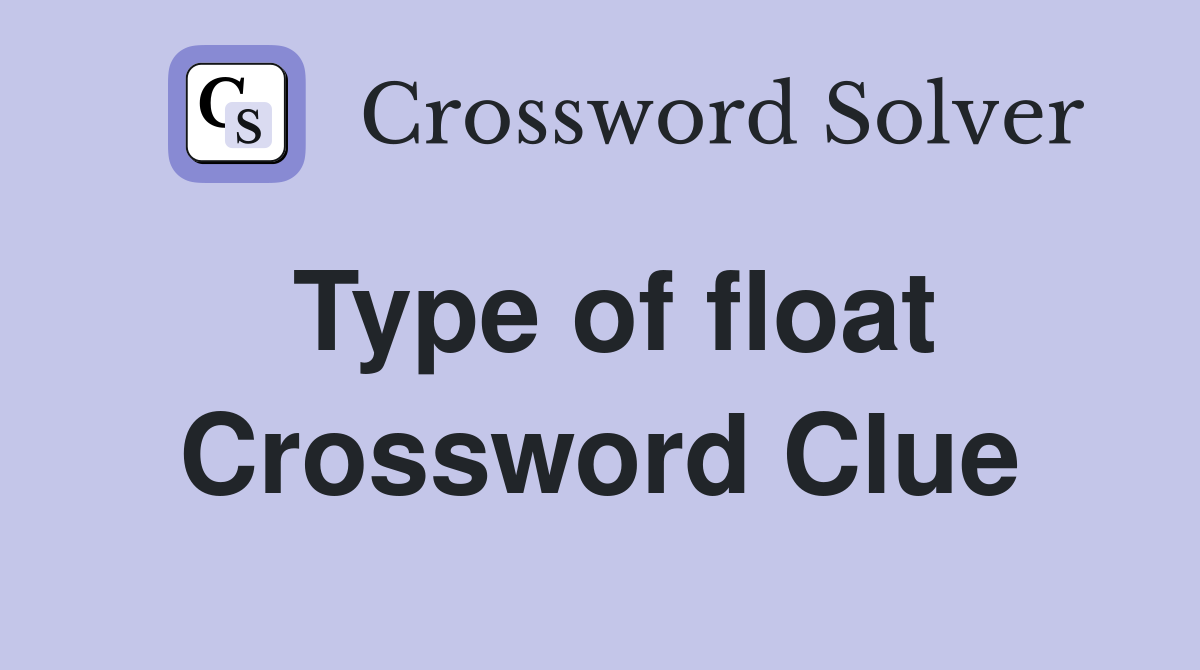 Type of float Crossword Clue