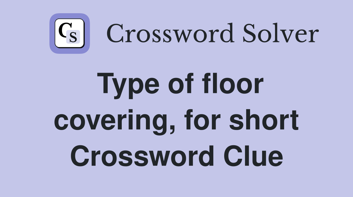 Type of floor covering, for short Crossword Clue