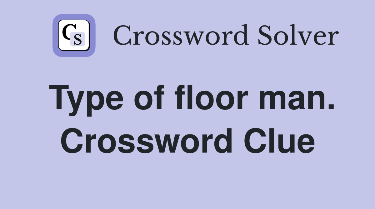 Type of floor man. Crossword Clue