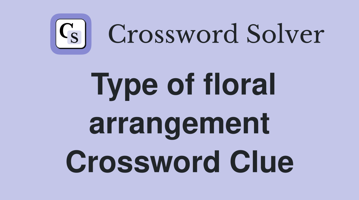 Type of floral arrangement Crossword Clue