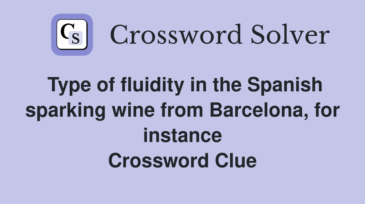 Type of fluidity in the Spanish sparking wine from Barcelona, for instance Crossword Clue
