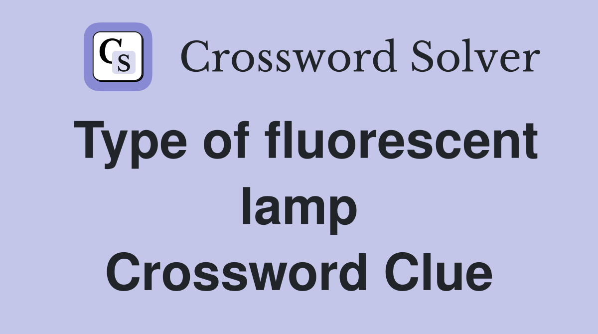 Type of fluorescent lamp Crossword Clue