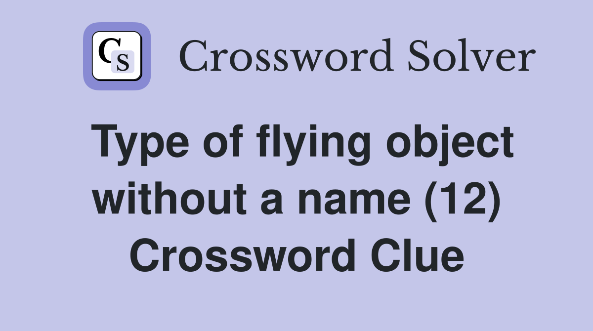Type of flying object without a name (12) Crossword Clue