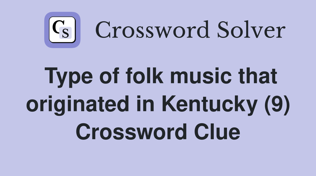 Type of folk music that originated in Kentucky (9) Crossword Clue