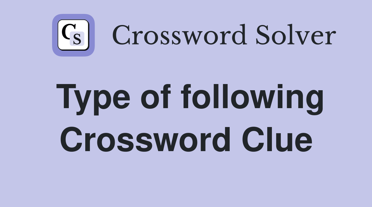 Type of following Crossword Clue
