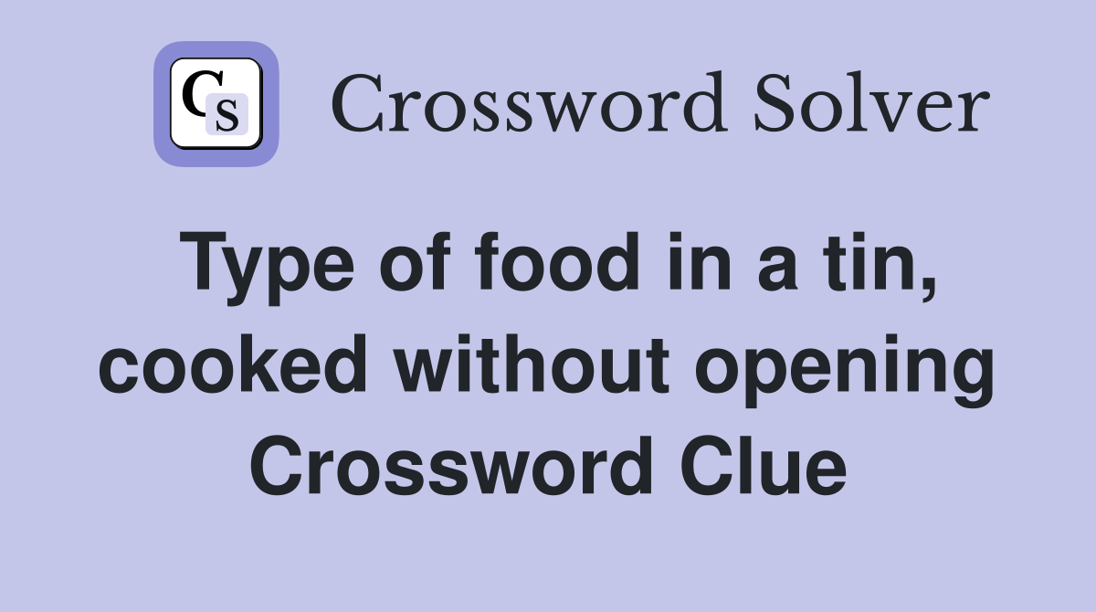 Type of food in a tin, cooked without opening Crossword Clue