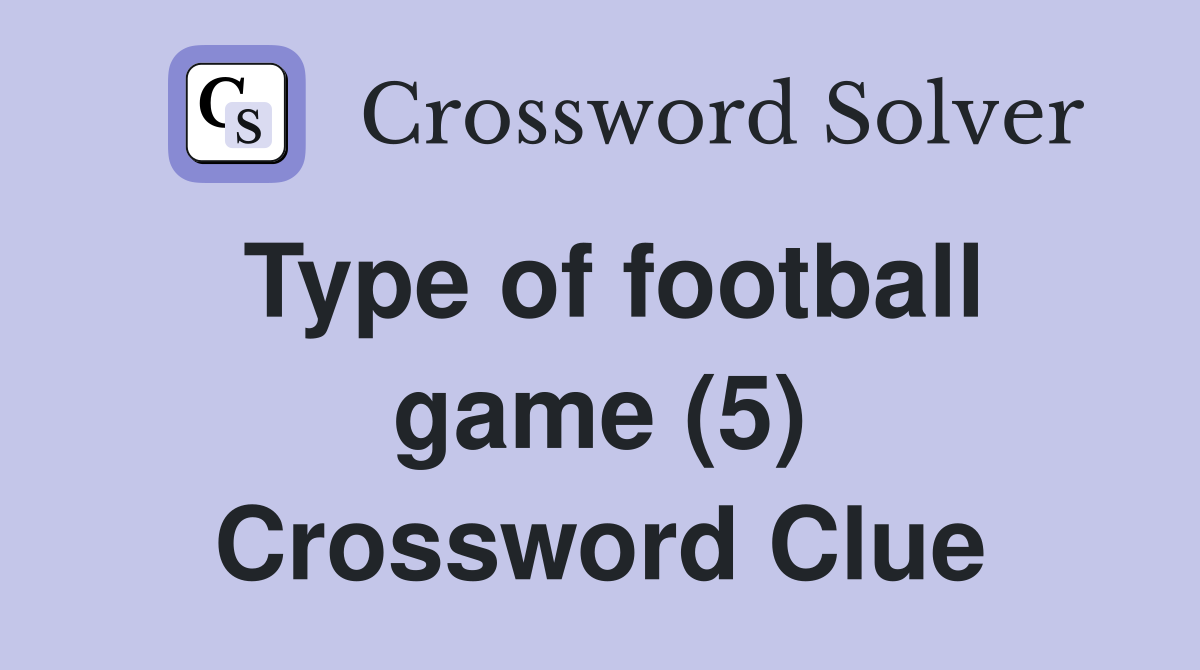 Type of football game (5) Crossword Clue
