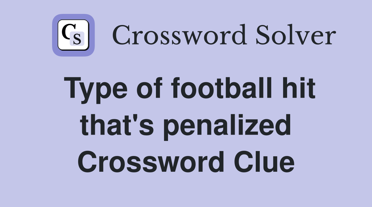 Type of football hit that's penalized Crossword Clue
