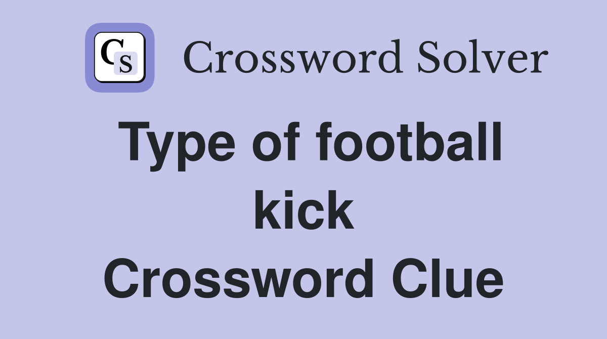 Type of football kick Crossword Clue