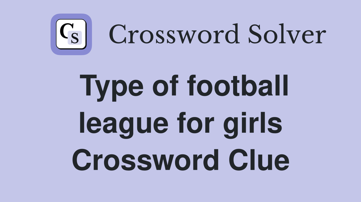 Type of football league for girls Crossword Clue
