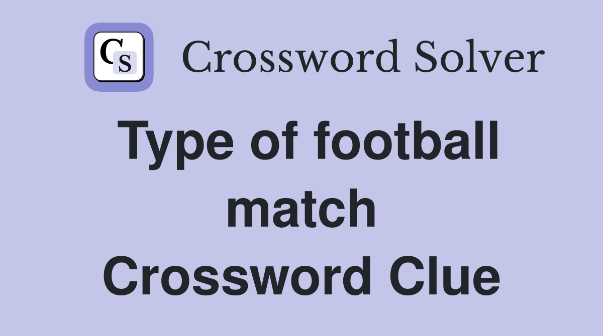 Type of football match Crossword Clue