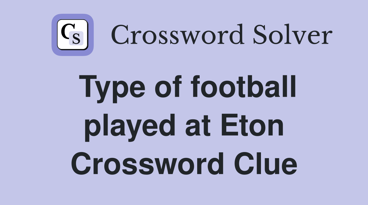 Type of football played at Eton Crossword Clue