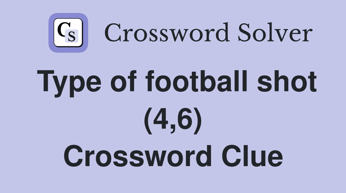 Type of football shot (4,6) Crossword Clue