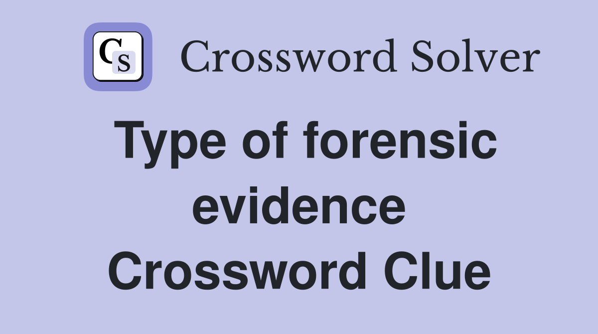 Type of forensic evidence Crossword Clue
