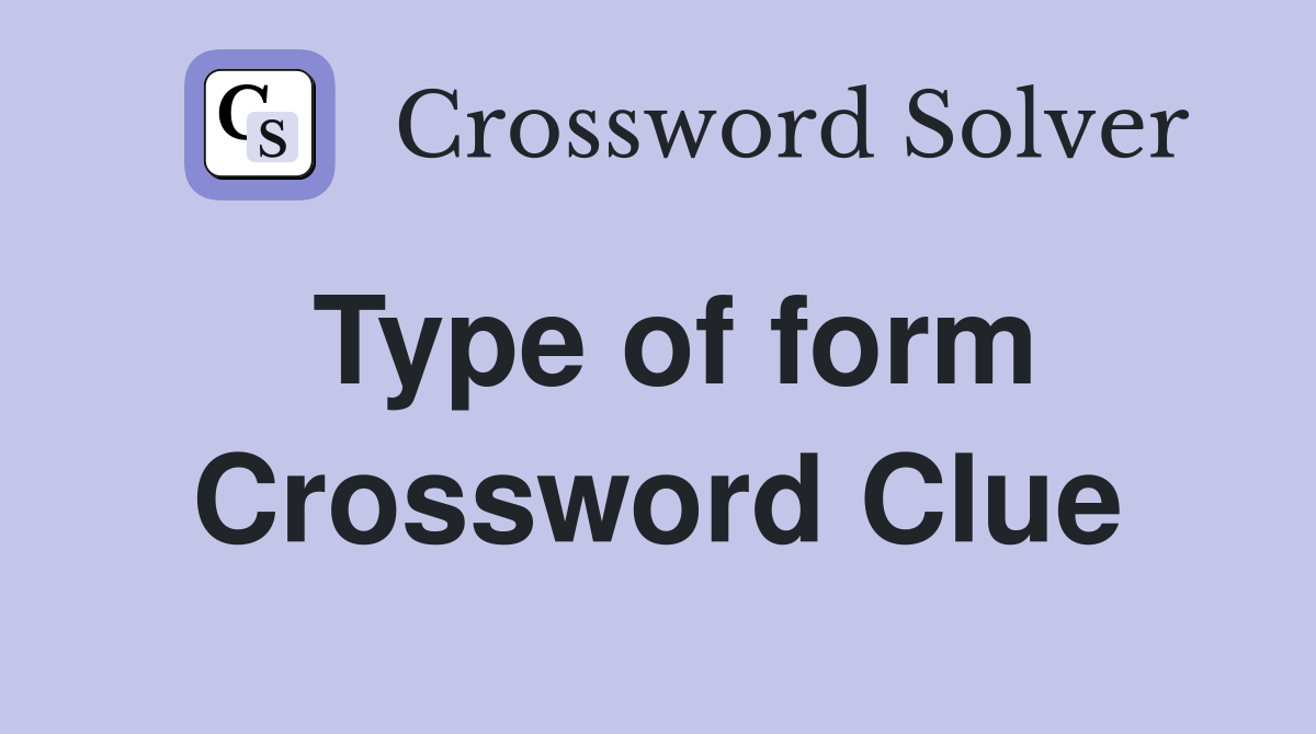 Type of form Crossword Clue