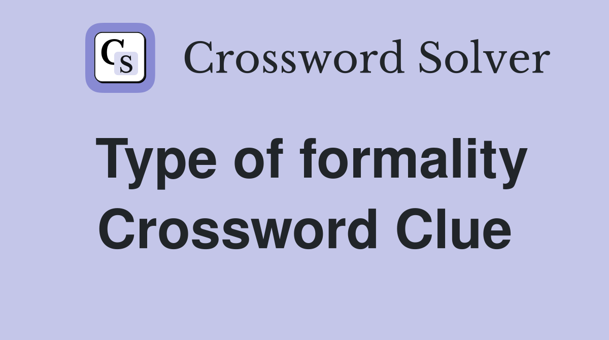 Type of formality Crossword Clue