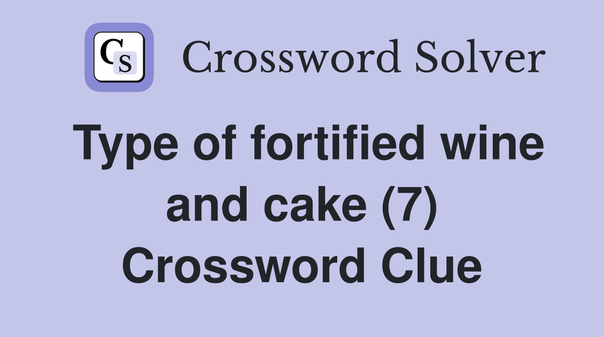 Type of fortified wine and cake (7) Crossword Clue