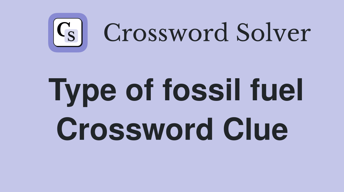 Type of fossil fuel Crossword Clue