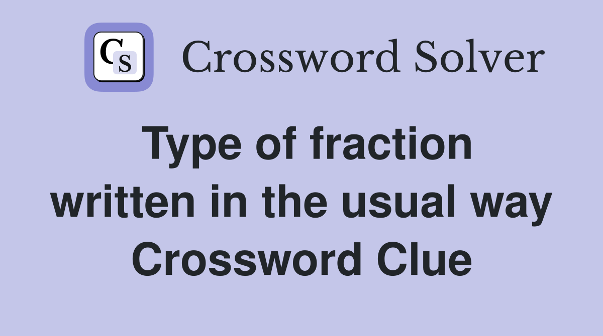 Type of fraction written in the usual way Crossword Clue