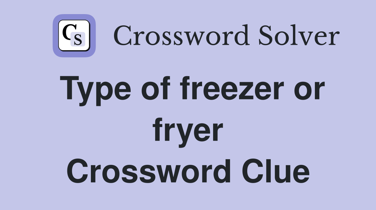 Type of freezer or fryer Crossword Clue