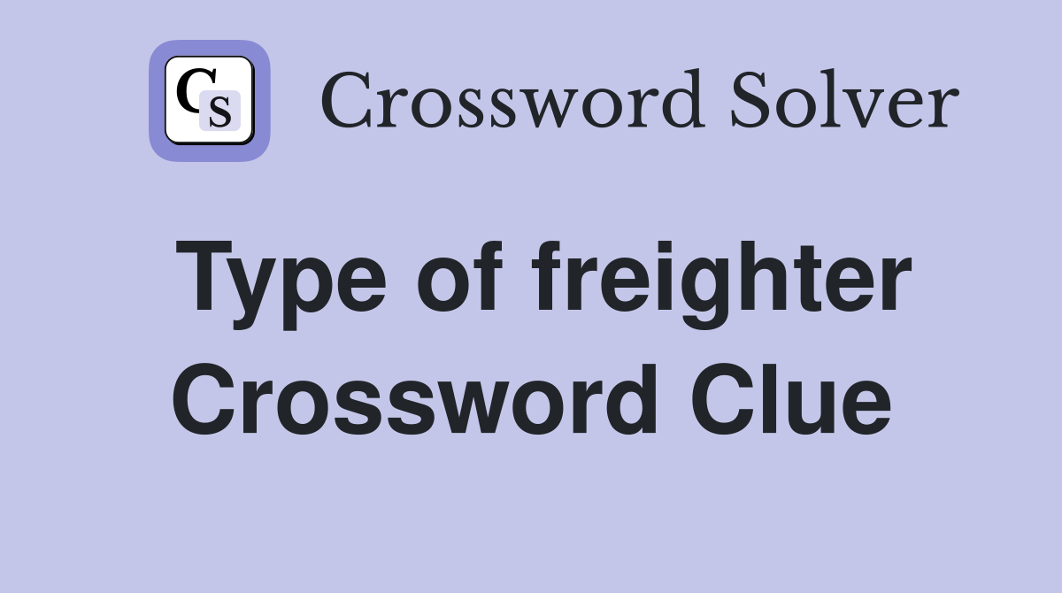 Type of freighter Crossword Clue