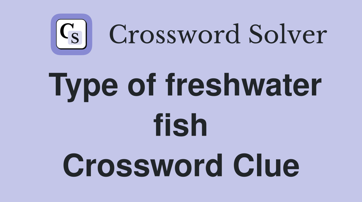 Type of freshwater fish Crossword Clue