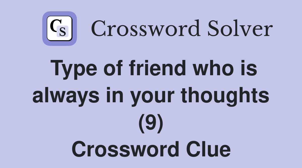 Type of friend who is always in your thoughts (9) Crossword Clue